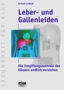 Leber- und Gallenleiden. Die Entgiftungszentrale des Körpers endlich verstehen