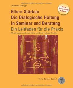 Eltern Stärken. Die Dialogische Haltung in Seminar und Beratung: Ein Leitfaden für die Praxis