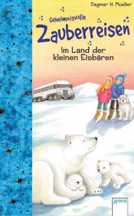 Geheimnisvolle Zauberreisen. Im Land der kleinen Eisbären