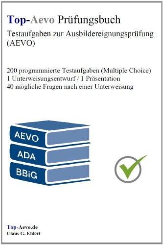 Top-Aevo Prüfungsbuch - Übungsaufgaben zur Ausbildereignungsprüfung: 200 Testaufgaben zur Prüfungsvorbereitung Ausbildung der Ausbilder / AdA