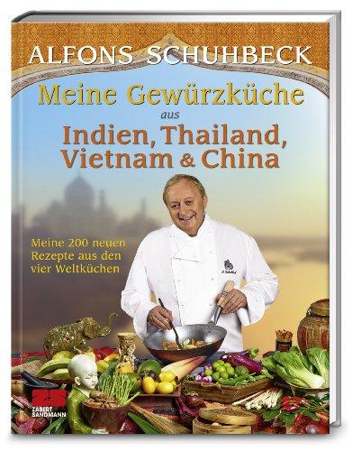 Meine Gewürzküche aus Indien, Thailand, Vietnam und China: Meine 200 neuen Rezepte aus den vier Weltküchen