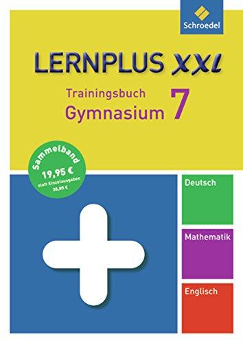 Lernplus XXL - Trainingsbuch Gymnasium: Deutsch / Mathematik / Englisch / 7. Schuljahr