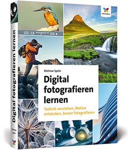 Digital fotografieren lernen: Fotografie für Anfänger – Neuauflage 2020: Fotografie fr Anfnger - Neuauflage 2020