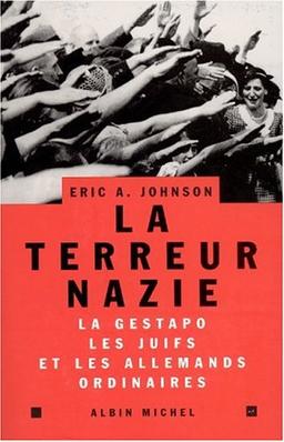 La terreur nazie : la Gestapo, les juifs et les Allemands ordinaires