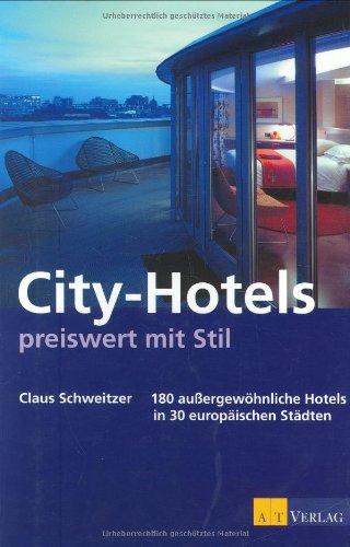 City-Hotels preiswert mit Stil: 180 aussergewöhnliche Hotels in 30 europäischen Städten