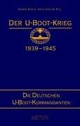 Der U-Boot-Krieg 1939-1945, 5 Bde., Bd.1, Die deutschen U-Boot-Kommandanten