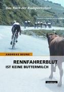 Rennfahrerblut ist keine Buttermilch. Das Buch der Radsportzitate