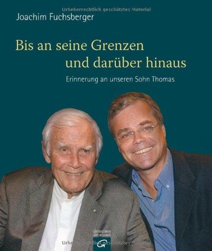 Bis an seine Grenzen - und darüber hinaus: Erinnerung an unseren Sohn Thomas