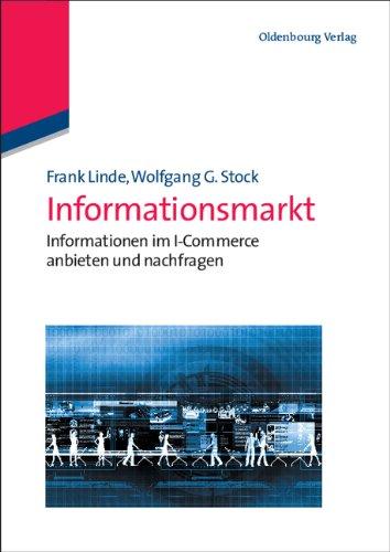 Informationsmarkt: Informationen im I-Commerce anbieten und nachfragen