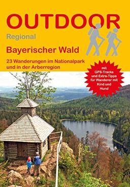 Bayerischer Wald 23 Wanderungen im Nationalpark und in der Arberregion (Outdoor Regional Wanderführer)