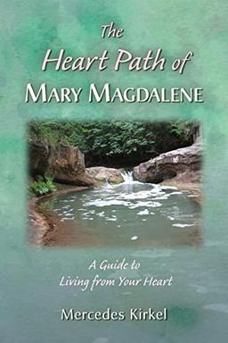 The Heart Path of Mary Magdalene: A Guide to Living from Your Heart (The Magdalene-Yeshua Teachings, Band 4)