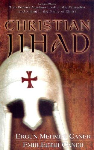 Christian Jihad: Two Former Muslims Look at the Crusades and Killing in the Name of Christ