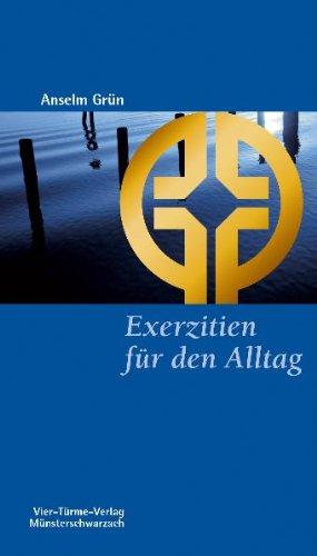 Exerzitien für den Alltag: Meditationen, Anleitung zur Übung