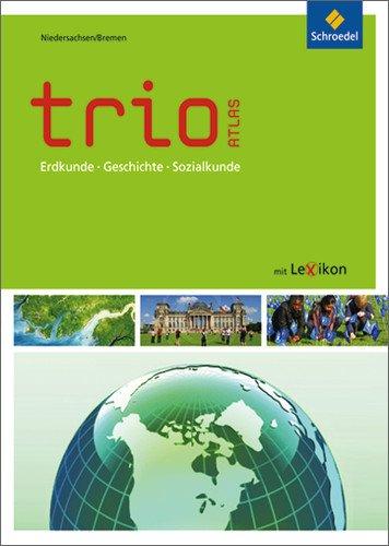 Trio Atlas für Erdkunde, Geschichte und Politik - Ausgabe 2011: Niedersachsen / Bremen: Erdkunde, Geschichte und Sozialkunde - Ausgabe 2011 (Trio Atlas für Erdkunde, Geschichte und Sozialkunde)