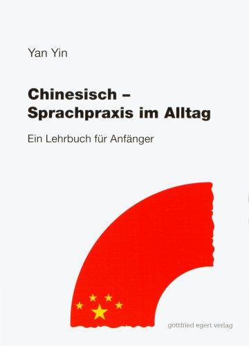 Chinesisch. Sprachpraxis im Alltag: Ein Lehrbuch für Anfänger