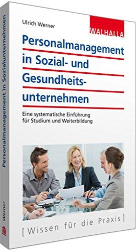 Personalmanagement in Sozial- und Gesundheitsunternehmen: Eine systematische Einführung für Studium und Weiterbildung