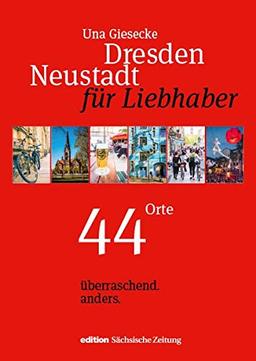 Dresden Neustadt für Liebhaber: 44 Orte. überraschend. anders. (Liebhaberreihe / Orte. überraschend. anders.)