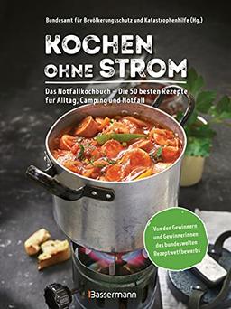 Kochen ohne Strom - Das Notfallkochbuch - Die 50 besten Rezepte für Alltag, Camping und Notfall: Mit wichtigen Tipps zu Stromausfall, Vorratshaltung, Wasserversorgung u.v.m.