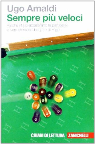 Sempre più veloci. Perché i fisici accelerano le particelle. La vera storia del bosone di Higgs (Chiavi di lettura, Band 25)