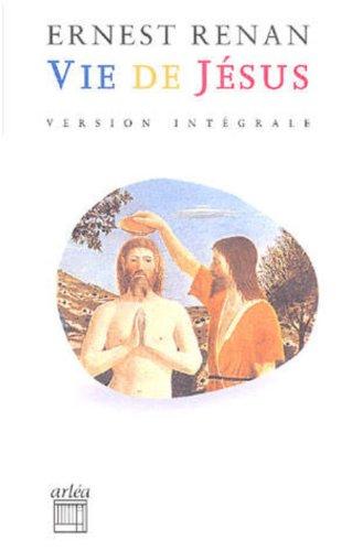 Vie de Jésus : version intégrale