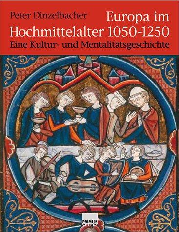 Europa im Hochmittelalter 1050-1250. Eine Kultur- und Mentalitätsgeschichte.