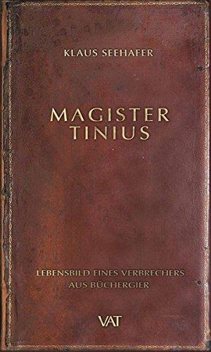 Magister Tinius. Lebensbild eines Verbrechers aus Büchergier