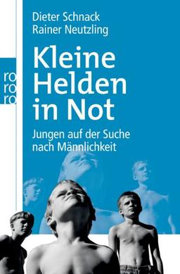 Kleine Helden in Not: Jungen auf der Suche nach Männlichkeit