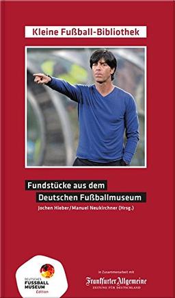 Fundstücke aus dem Deutschen Fußballmuseum (Kleine Fußball-Bibliothek in der Edition Deutsches Fußballmuseum)