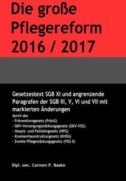 Die gro&szlig;e Pflegereform 2016/2017: Gesetzestext mit markierten &Auml;nderungen.