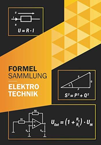 Formelsammlung Elektrotechnik: Perfekt für Ausbildung oder Studium Grundlagen und weiterführende Formeln (Ohne Vorkenntnisse zum Ingenieur)