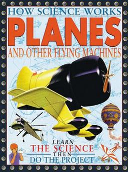 Planes and Other Aircraft (How Machines Work)