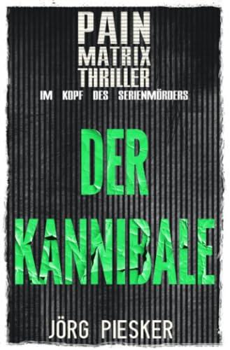 Der Kannibale: Pain Matrix Thriller - im Kopf des Serienmörders