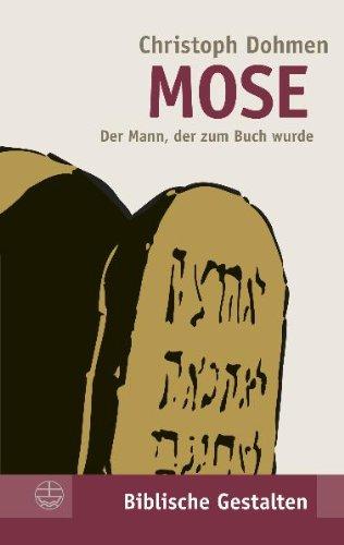 Mose. Der Mann, der zum Buch wurde. (Biblische Gestalten)