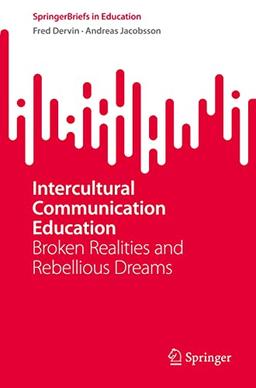 Intercultural Communication Education: Broken Realities and Rebellious Dreams (SpringerBriefs in Education)