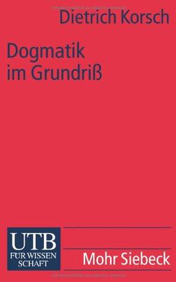 Dogmatik im Grundriß: Eine Einführung in die christliche Deutung menschlichen Lebens mit Gott (Uni-Taschenbücher S)