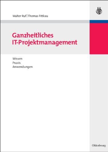 Ganzheitliches IT-Projektmanagement: Wissen, Praxis, Anwendungen