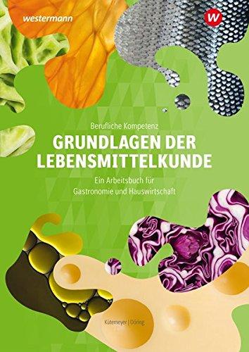 Berufliche Kompetenz: Grundlagen der Lebensmittelkunde: Arbeitsbuch