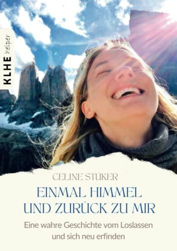 Einmal Himmel und zurück zu mir: Eine wahre Geschichte von einer Reise um die Welt, einer Frau, die vom Himmel stürzte und der Kunst, das Leben zu ... fiel und der Kunst, das Leben zu umarmen