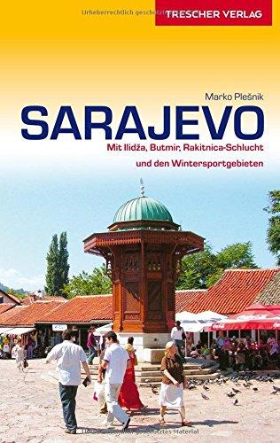 Sarajevo: Mit Ilidza, Butmir, Rakitnica-Schlucht und den Wintersportgebieten (Trescher-Reihe Reisen)