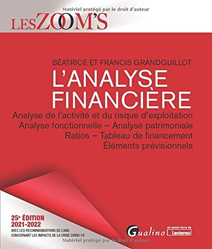 L'analyse financière : analyse de l'activité et du risque d'exploitation, analyse fonctionnelle, analyse patrimoniale, ratios, tableau de financement, éléments prévisionnels : 2021-2022