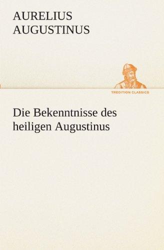 Die Bekenntnisse des heiligen Augustinus (TREDITION CLASSICS)