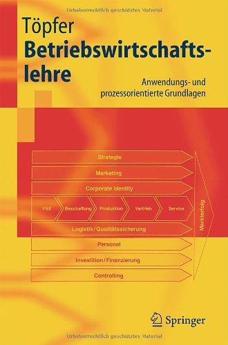 Betriebswirtschaftslehre: Anwendungs- und prozessorientierte Grundlagen