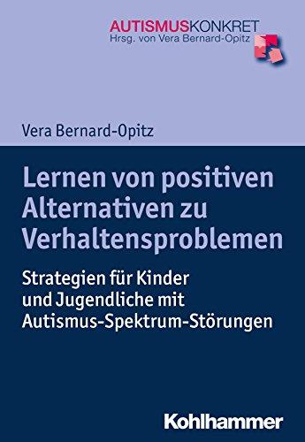 Lernen von positiven Alternativen zu Verhaltensproblemen: Strategien für Kinder und Jugendliche mit Autismus-Spektrum-Störungen (Autismus Konkret)