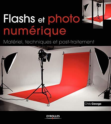 Flashs et photo numérique : matériel, techniques et post-traitement