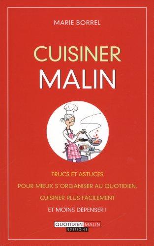 Cuisiner malin : trucs et astuces pour mieux s'organiser au quotidien, cuisiner plus facilement et moins dépenser !