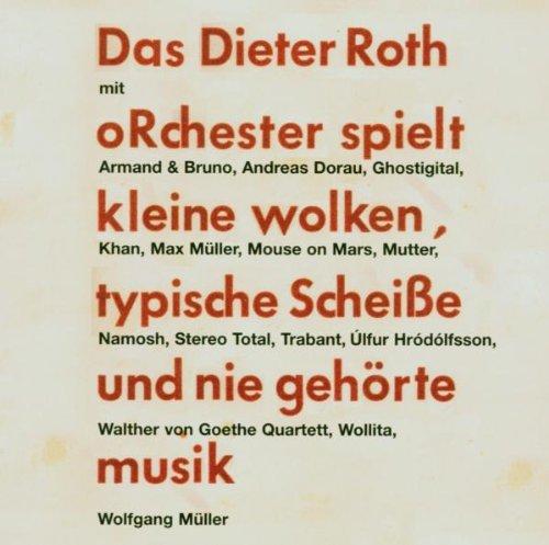 Das Dieter Roth oRrchester spielt kleine wolken, typische scheisse und nie gehörte musik. Musik-CD: Mit: Armand & Bruno, Andreas Dorau, Ghostigital, ... von Goethe Quartett, Wollita, Wolfgang Müller