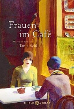 Frauen im Café: Mit einem Essay von Tania Schlie