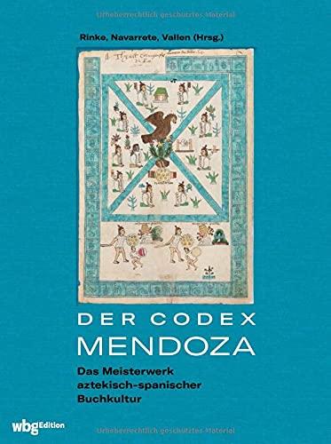 Der Codex Mendoza. Das Meisterwerk aztekisch-spanischer Buchkultur. Farb-Faksimile der Handschrift mit allen Bildern: Die Geschichte des Aztekenreichs und das Leben der Azteken.