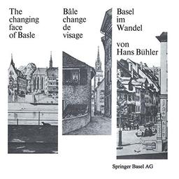 Basel im Wandel / The changing face of Basle / Bâle change de visage