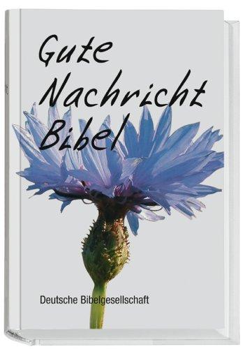 Gute Nachricht Bibel. Life-Edition: Die Gute Nachricht Bibel. Kornblume: Life Edition. Ohne Spätschriften des Alten Testaments